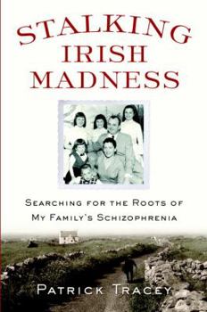 Hardcover Stalking Irish Madness: Searching for the Roots of My Family's Schizophrenia Book