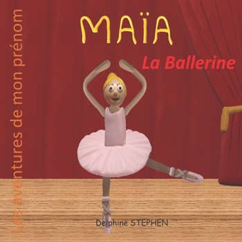 Paperback Maïa la Ballerine: Les aventures de mon prénom [French] Book