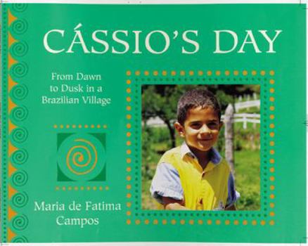 Hardcover Cassio's Day: From Dawn to Dusk in a Brazilian Village (From Dawn to Dusk) Book