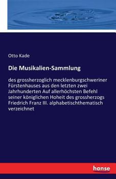 Paperback Die Musikalien-Sammlung: des grossherzoglich mecklenburgschweriner Fürstenhauses aus den letzten zwei Jahrhunderten Auf allerhöchsten Befehl se [German] Book