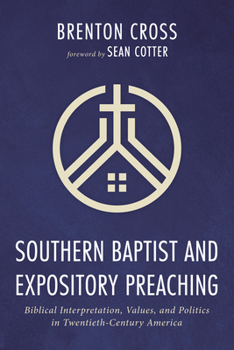 Paperback Southern Baptist and Expository Preaching: Biblical Interpretation, Values, and Politics in Twentieth-Century America Book