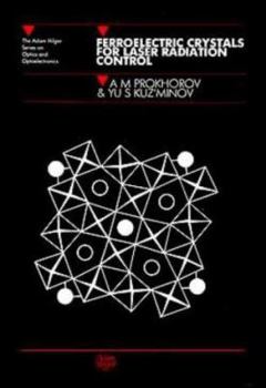 Hardcover Ferroelectric Crystals for Laser Radiation Control, (Adam Hilger Series on Optics and Optoelectronics) Book