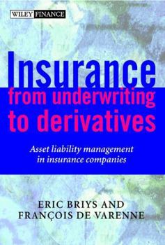 Hardcover Insurance: From Underwriting to Derivatives: Asset Liability Management in Insurance Companies Book