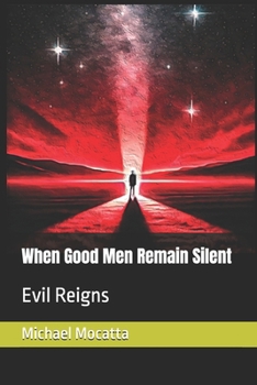 When Good Men Remain Silent: Evil Reigns