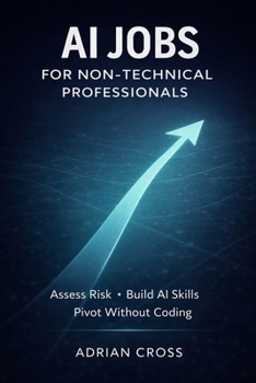 AI Jobs for Non-Technical Professionals: How to Assess Job Risk, Build Transferable AI Skills, and Pivot Without Becoming an Engineer