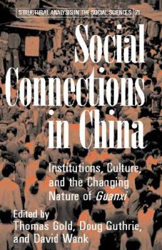 Social Connections in China: Institutions, Culture, and the Changing Nature of Guanxi - Book  of the Structural Analysis in the Social Sciences
