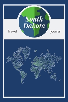 South Dakota Travel Journal: A Cool Guided Travel Journal. 6x9 Vacation Diary With Prompts, or Road Trip Notebook for Adults, Teens and Kids of All Ages.