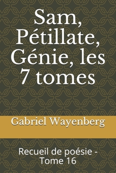 Paperback Sam, Pétillate, Génie, les 7 tomes: Recueil de poésie - Tome 16 [French] Book