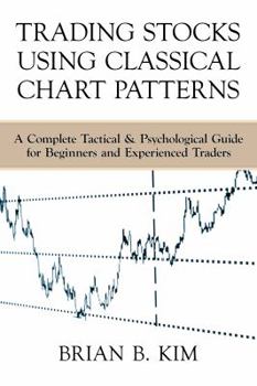 Paperback Trading Stocks Using Classical Chart Patterns: A Complete Tactical & Psychological Guide for Beginners and Experienced Traders Book