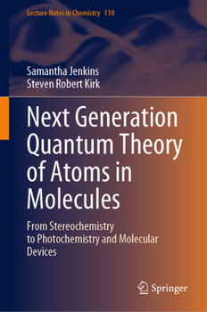 Hardcover Next Generation Quantum Theory of Atoms in Molecules: From Stereochemistry to Photochemistry and Molecular Devices Book
