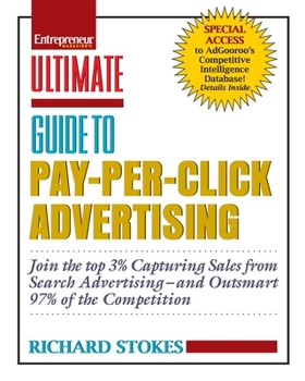 Paperback Ultimate Guide to Pay Per Click Advertising: Join the Top 3% Capturing Sales from Search Advertising-And Outsmart 97% of the Competition Book