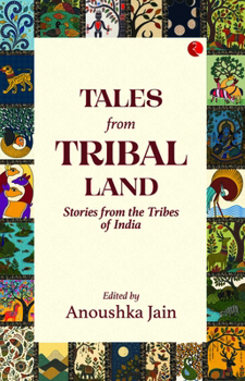 Tales from Tribal Land: Stories from the Tribes of India