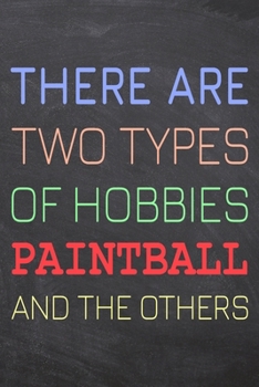 There Are Two Types of Hobbies Paintball And The Others: Paintball Notebook, Planner or Journal | Size 6 x 9 | 110 Dot Grid Pages | Office Equipment, ... Paintball Gift Idea for Christmas or Birthday