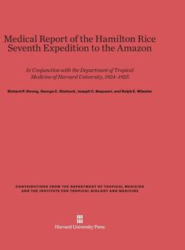 Hardcover Medical Report of the Hamilton Rice Seventh Expedition to the Amazon: In Conjunction with the Department of Tropical Medicine of Harvard University, 1 Book