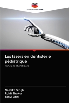 Les lasers en dentisterie pédiatrique: Principes et pratiques (French Edition)
