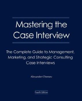Paperback Mastering the Case Interview: The Complete Guide to Management, Marketing, and Strategic Consulting Case Interviews, 4th Edition Book