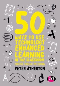 Hardcover 50 Ways to Use Technology Enhanced Learning in the Classroom: Practical strategies for teaching Book