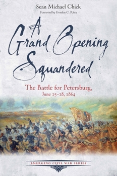 Paperback A Grand Opening Squandered: The Battle for Petersburg: June 15-18, 1864 Book