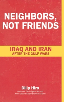 Hardcover Neighbors, Not Friends: Iraq and Iran after the Gulf Wars Book