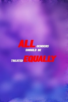 Paperback All Genders Should Be Treated Equally: All Purpose 6x9 Blank Lined Notebook Journal Way Better Than A Card Trendy Unique Gift Purple And Blue Equality Book