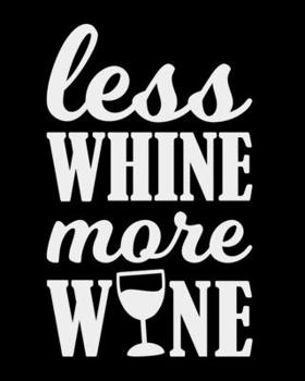 Less Whine More Wine: The large (8x10) do-it-yourself blank recipe notebook to write down your 120 favorite recipes with Index