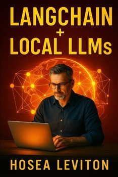 Paperback LangChain + Local LLMs: Build Private AI Apps Using LangChain and Open Source Models Book