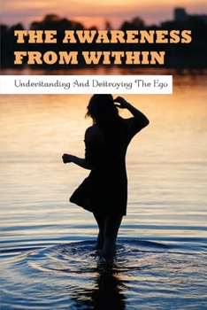 Paperback The Awareness From Within: Understanding & Destroying The Ego: Books On Ego And Relationships Book
