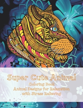 Paperback Super Cute Animal - Coloring Book - Animal Designs for Relaxation with Stress Relieving Book