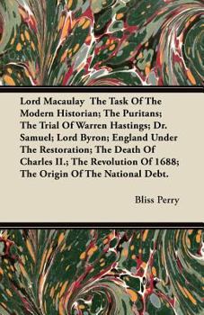 Paperback Lord Macaulay The Task Of The Modern Historian; The Puritans; The Trial Of Warren Hastings; Dr. Samuel; Lord Byron; England Under The Restoration; The Book