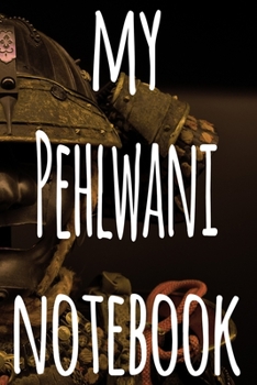 My Pehlwani Notebook: The perfect way to record your martial arts progression - 6x9 119 page lined journal!