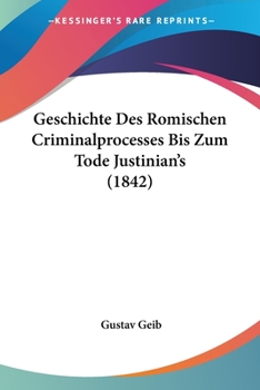 Paperback Geschichte Des Romischen Criminalprocesses Bis Zum Tode Justinian's (1842) [German] Book