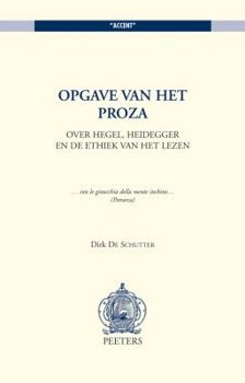 Paperback Opgave Van Het Proza: Over Hegel, Heidegger En de Ethiek Van Het Lezen [Dutch] Book