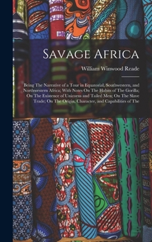 Hardcover Savage Africa: Being The Narrative of a Tour in Equatorial, Southwestern, and Northwestern Africa; With Notes On The Habits of The Go Book