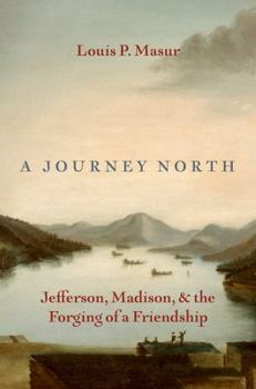 Hardcover A Journey North: Jefferson, Madison, and the Forging of a Friendship Book