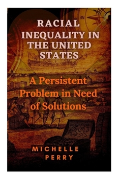 Paperback Racial Inequality in the United States: A Persistent Problem in Need of Solutions Book