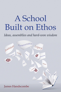 Paperback A School Built on Ethos: Ideas, Assemblies and Hard-Won Wisdom Book