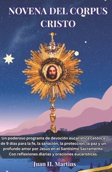 NOVENA DEL CORPUS CRISTO: Un poderoso programa de devoción eucarística católica de 9 días para la fe, la sanación, la protección, la paz y un profundo amor por Jesús en el Santísimo Sacramento.
