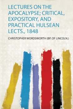 Paperback Lectures on the Apocalypse; Critical, Expository, and Practical Hulsean Lects., 1848 Book