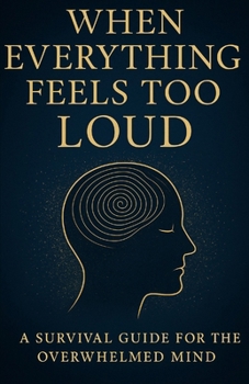 Paperback When Everything Feels Too Loud: A Survival Guide for the Overwhelmed Mind Book