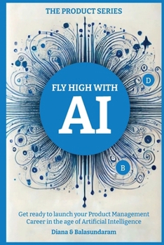 Paperback Fly High with Ai: Get Ready to Launch Your Product Management Career in the Age of Artificial Intelligence Book