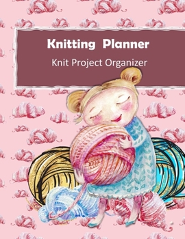 Knitting Planner: Handmade With Love Gift Project Journal . Track & Record Yarn , Patterns , Designs and Project Costs For Knitting Gifts - Love Yarn