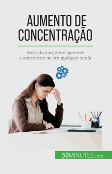 Paperback Aumento de concentração: Bater distracções e aprender a concentrar-se em qualquer tarefa [Portuguese] Book