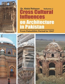 Paperback Cross Cultural Influences on Architecture in Pakistan: Vol. 1: From Paleolithic Period to 1947 Book