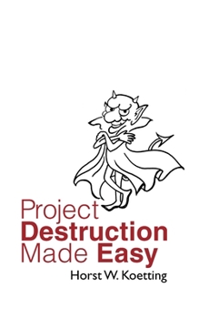 Project Destruction Made Easy: Lessons from a Master of Project Disaster