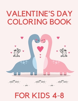 Paperback Valentine's Day Coloring Book For Kids: Coloring Book FOr Kids 4-8 Make Them Happy Love Passion Book