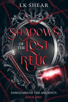 Shadows of the Lost Relic: Vanguard of the Ancients Book One