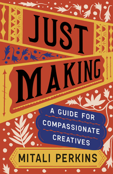 Hardcover Just Making: A Guide for Compassionate Creatives Book