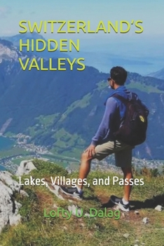 SWITZERLAND’S HIDDEN VALLEYS: Lakes, Villages, and Passes