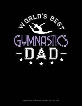 Paperback World's Best Gymnastics Dad: Graph Paper Notebook - 0.25 Inch (1/4) Squares Book