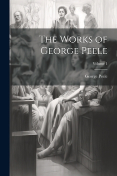 Paperback The Works of George Peele; Volume 1 Book